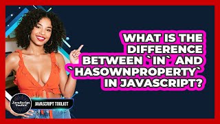 What Is The Difference Between `in` And `hasOwnProperty` In JavaScript? - JavaScript Toolkit