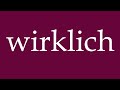 how to pronounce wirklich really correctly in german