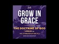 the doctrine of god lesson 11 the attributes of god pt. 9 grow in grace