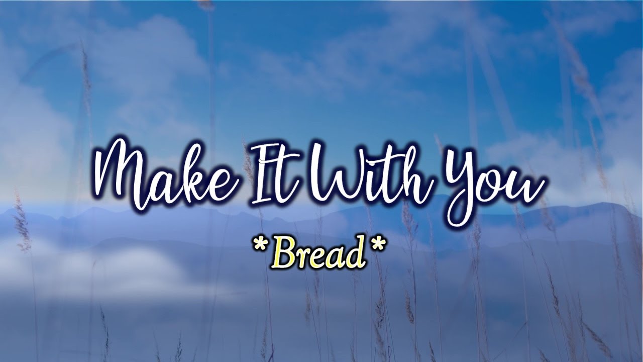 Make It With You Karaoke Version As Popularized By Bread Youtube Make It With You Karaoke Version As Popularized By Bread Youtube