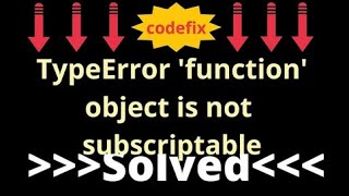 Understanding TypeError: 'function' Object is Not Subscriptable