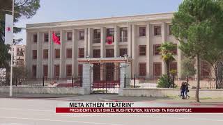 Meta kthen ligjin për Teatrin Kombëtar - News, Lajme - Vizion Plus