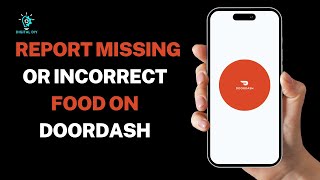 How to Report Missing or Incorrect Food on Doordash