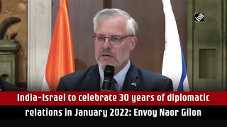 India-Israel to celebrate 30 years of diplomatic relations in January 2022: Envoy Naor Gilon