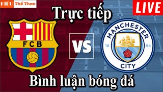 🔴Trực Tiếp Bình Luận Cảm Xúc Barcelona vs Manchester City Live Bóng Đá Giao Hữu 2022 - 25/8/2022