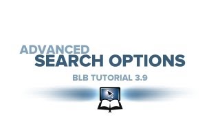 BLB Tutorial 3.9 - Advanced Search Options