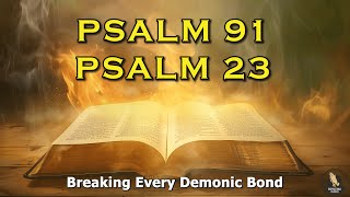 PSALM 91 & PSALM 23: The Two Most Powerful Prayers In The Bible To Break The Bonds!