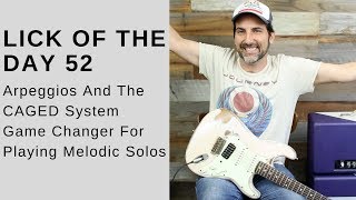 Lick Of The Day 52 - Arpeggios And The CAGED System - Game Changer For Playing Melodic Solos