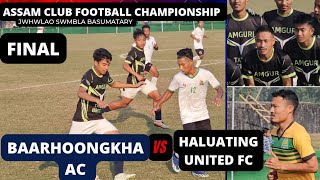 Baarhoongkha AC vs Haluating United FC | Jwhwlao Swmbla Bstry Assam Club football Championship Final