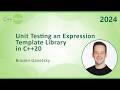 Unit Testing an Expression Template Library in C++20 - Braden Ganetsky - C++Now 2024