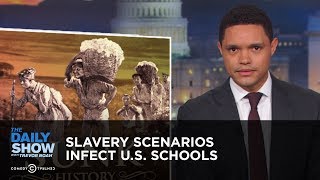 Slavery Scenarios Infect U.S. Schools | The Daily Show