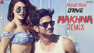 Makhna (Remix) | Myrall Music | Drive | Shushant Singh Rajput | Jacqueline Fernandez