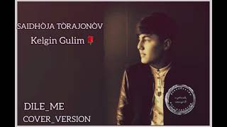 SAIDHÒJA TÒRAJANÒV.  KELGIN GULIM (cover_version)