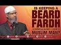 IS KEEPING A BEARD FARDH ( COMPULSORY ) FOR A MUSLIM MAN? BY DR ZAKIR NAIK
