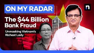 Vietnam’s Richest Woman \u0026 The $44 Billion Bank Scam You Won't Believe | Kamran Khan | On My Radar