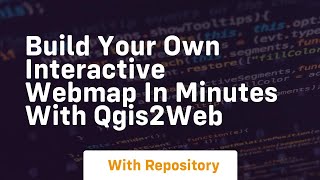 Build your own interactive webmap in minutes with qgis2web