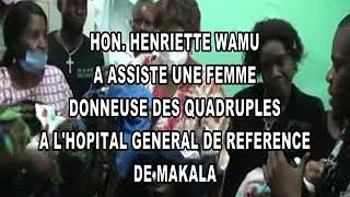 HON.HENRIETTE WAMU A ASSISTE UNE FEMME DONNEUSE DES QUADRUPLÉS A L'HÔPITAL GÉNÉ/DE RÉFÉRENCE DE MAKA