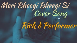 Meri Bheegi Bheegi Si Cover Song feat. Rick d Performer Rick 2.0,Rick Saha #MeriBheegiSi ,Kishore da