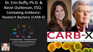 Dr. Erin Duffy, Ph.D. \u0026 Kevin Outterson, ESQ - Combating Antibiotic-Resistant Bacteria (CARB-X)