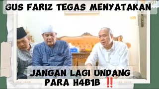 SIKAP TEGAS GUS FARIZ ‼️ JANGAN LAGI UNDANG PARA H4B1B