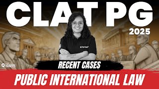 CLAT PG 2025: Recent Cases on Public International Law | Must-Know for CLAT PG 2025 Aspirants