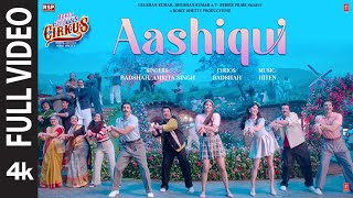 Aashiqui (Full Video) Cirkus | Rohit Shetty, Ranveer Singh, Pooja, Jacqueline | Badshah Hiten Amrita