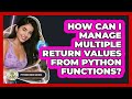 How Can I Manage Multiple Return Values From Python Functions? - Python Code School