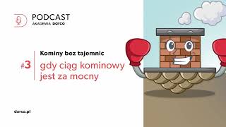 Kominy bez tajemnic odc. 3. Gdy ciąg kominowy jest za mocny - podcast firmy Darco. #kominy