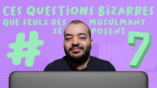 Ces questions bizarres que seuls des musulmans se posent #7