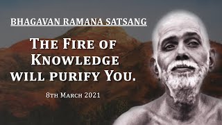 194. Bhagavan Ramana Satsang - The Fire of Knowledge will Purify You.