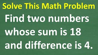Can You Find Two Numbers Whose Sum Is 18 And Whose Difference Is 4 Math Word Problem