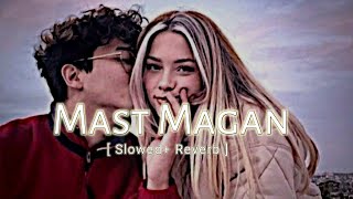 Mast magan [Slowed+Reverb]- Arijit Singh | Bishal Official || Textaudio