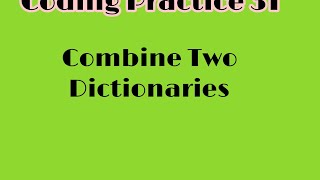 Combine Two Dictionaries, Coding Practice 31, #nxtwave, #ccbp.