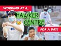 WORKING AT A HAWKER CENTRE FOR A DAY!