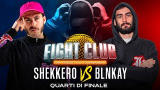 Fight Club - SHEKKERO vs BLNKAY - 2° Quarto di Finale (Finale nazionale IX° edizione)