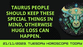 Taurus Horoscope Today. Keep these special things in mind, otherwise huge loss can occur.