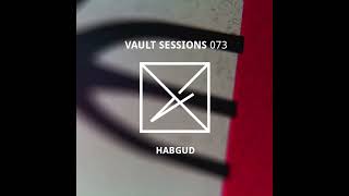 Habgud - Vault Sessions Podcast #073