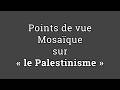 Points de vue Mosaïque sur  « le Palestinisme » -  Isaac Attia