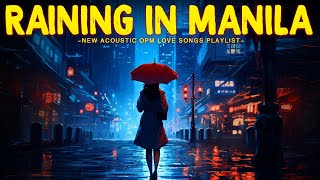 Raining in Manila - Greatest OPM Acoustic Love Songs 2023 - Best Opm Tagalog Love Songs Collection