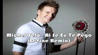 Michel Teló - Ai Se Eu Te Pego (D-Vine Remix) (HQ)