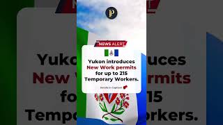 Good News ! Yukon introduces New Work Permits for up to 215 Temporary Workers. #canada #yukon