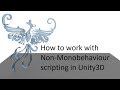 Working with Non Monobehaviour scripts in Unity