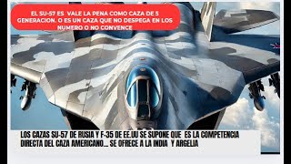 El Sukhoi Su-57 es un caza de quinta generaciónse ofrece a la india y argelia¿ VALE LA PENA?