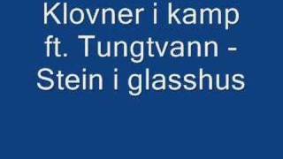 Klovner i kamp ft Tungtvann - Stein i glasshus