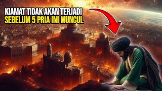 TERUNGKAP‼️ 5 PRIA YANG DIKABARKAN OLEH RASULULLAH AKAN MUNCUL SEBELUM KIAMAT