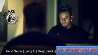 Trend Setter (FULL SONG) Jazzy B | Deep Jandu | Brand New Punjabi Song 2016