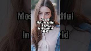 Top 10 Most Beautiful Faces in the World 2023. #shorts #beauty #beautifulfaces #lalisamanoban