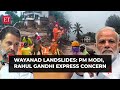 Wayanad landslides: PM Modi expresses concern; deeply anguished..., Rahul Gandhi tweets