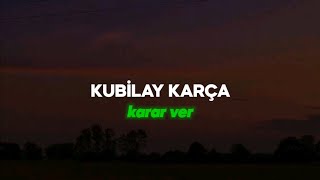 Kubilay Karça - Karar Ver (Sözleri/Lyrics)