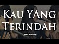 Kau Yang Terindah | BPCC Worship